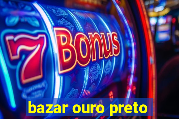 bazar ouro preto